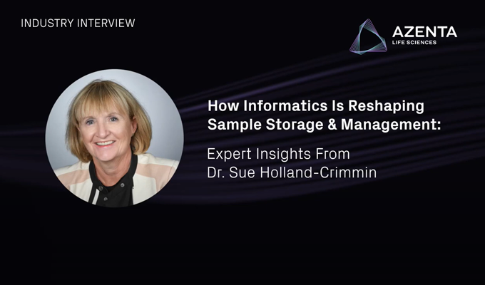 How Informatics Is Reshaping Sample Storage & Management: Expert Insights from Dr. Sue Holland-Crimmin